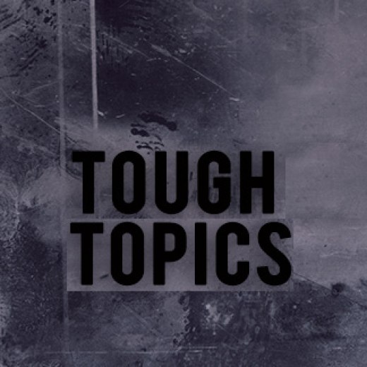 Tough Topics